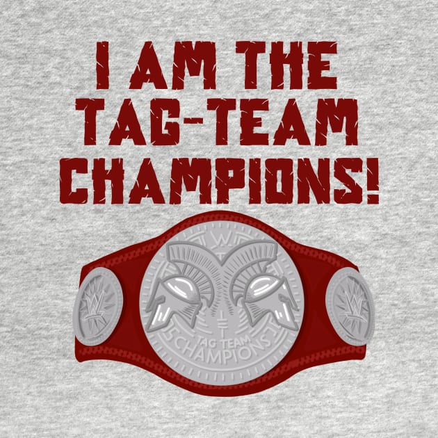 I Am The Tag-Team Champions - Raw Red Version by TeamEmmalee